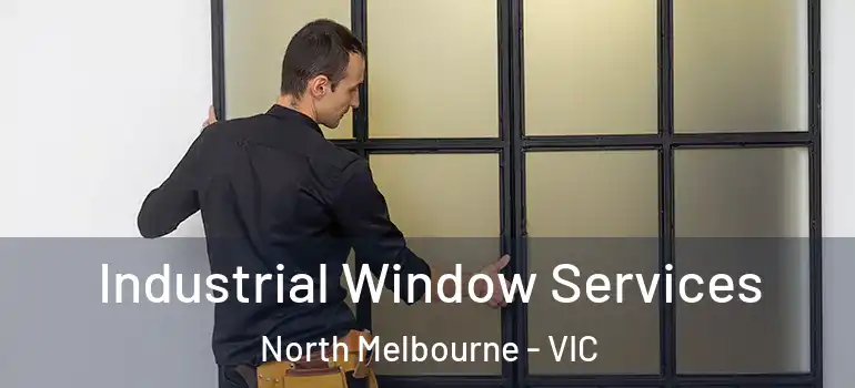  Industrial Window Services North Melbourne - VIC