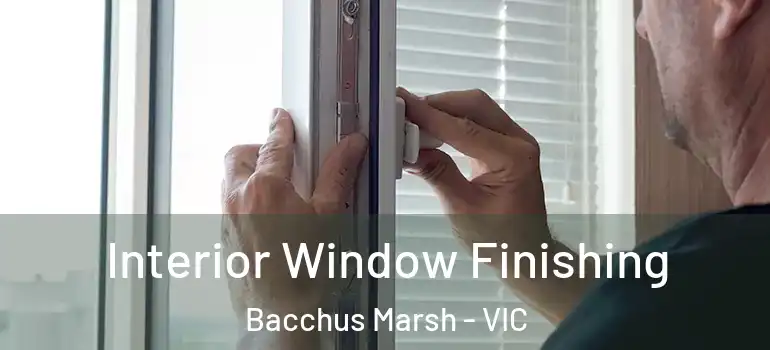 Interior Window Finishing Bacchus Marsh - VIC