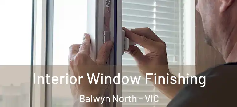 Interior Window Finishing Balwyn North - VIC