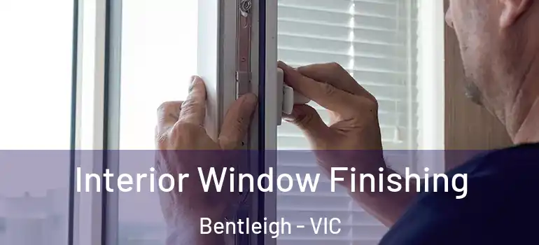 Interior Window Finishing Bentleigh - VIC