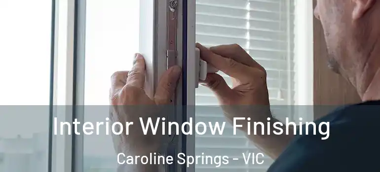 Interior Window Finishing Caroline Springs - VIC