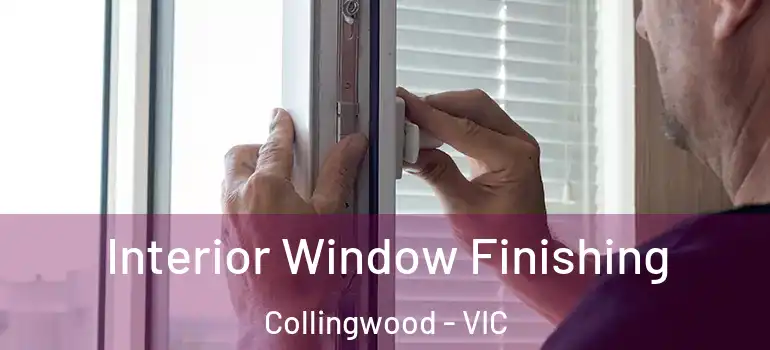  Interior Window Finishing Collingwood - VIC