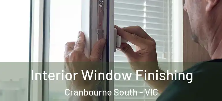 Interior Window Finishing Cranbourne South - VIC