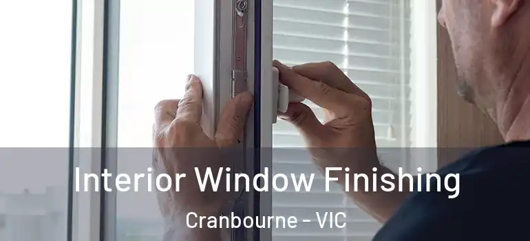 Interior Window Finishing Cranbourne - VIC