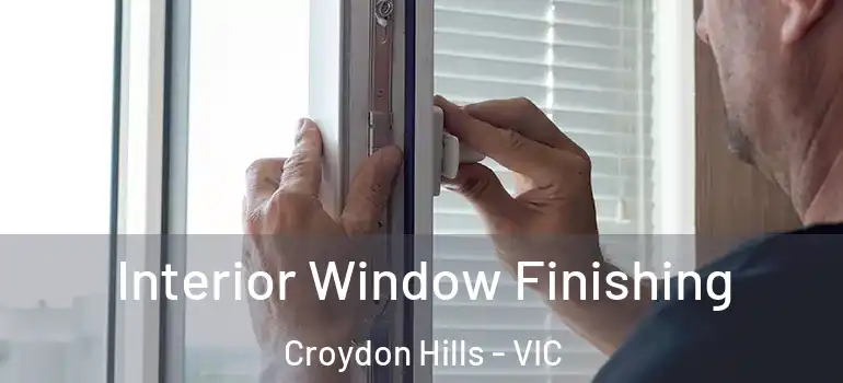 Interior Window Finishing Croydon Hills - VIC