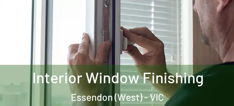 Interior Window Finishing Essendon (West) - VIC