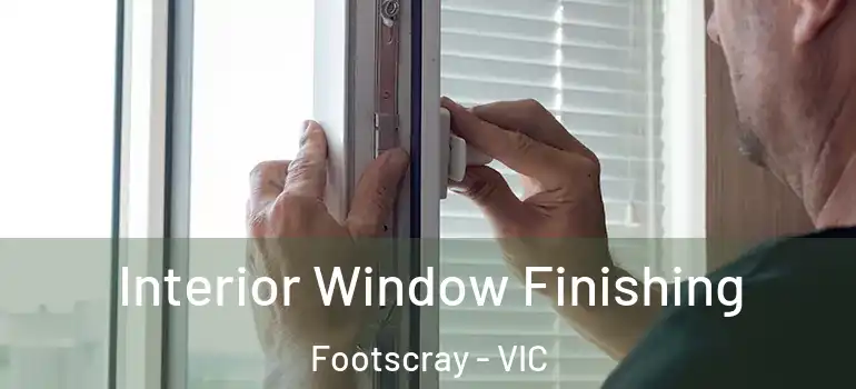 Interior Window Finishing Footscray - VIC