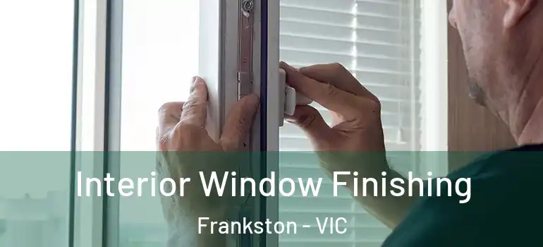 Interior Window Finishing Frankston - VIC