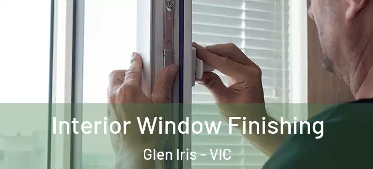 Interior Window Finishing Glen Iris - VIC