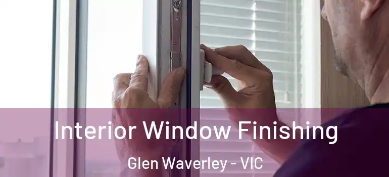 Interior Window Finishing Glen Waverley - VIC