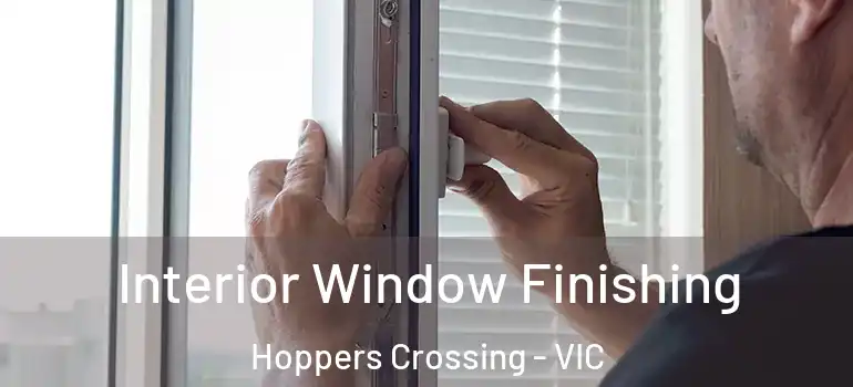 Interior Window Finishing Hoppers Crossing - VIC