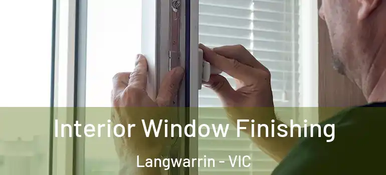 Interior Window Finishing Langwarrin - VIC