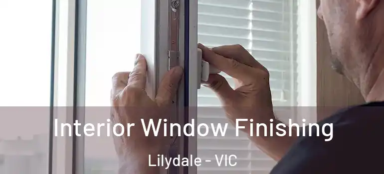 Interior Window Finishing Lilydale - VIC