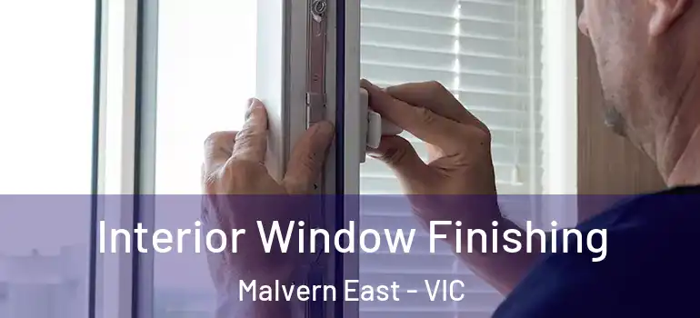 Interior Window Finishing Malvern East - VIC
