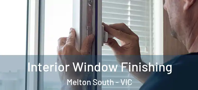 Interior Window Finishing Melton South - VIC