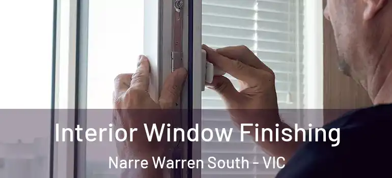 Interior Window Finishing Narre Warren South - VIC