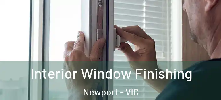 Interior Window Finishing Newport - VIC