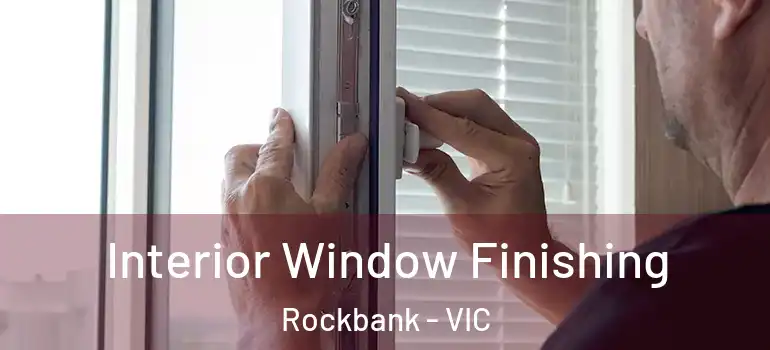 Interior Window Finishing Rockbank - VIC