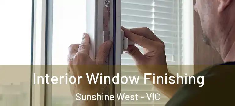 Interior Window Finishing Sunshine West - VIC