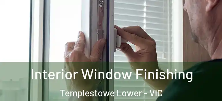 Interior Window Finishing Templestowe Lower - VIC