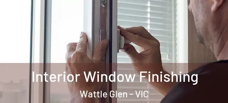 Interior Window Finishing Wattle Glen - VIC