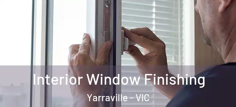 Interior Window Finishing Yarraville - VIC