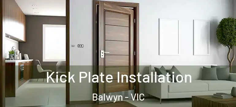 Kick Plate Installation Balwyn - VIC