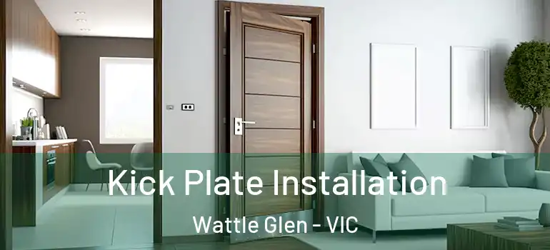 Kick Plate Installation Wattle Glen - VIC