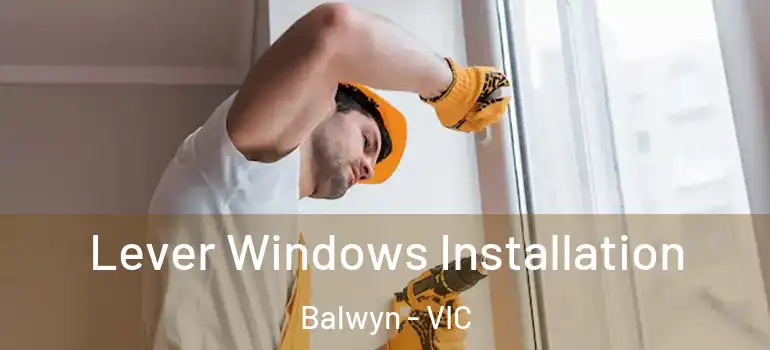  Lever Windows Installation Balwyn - VIC