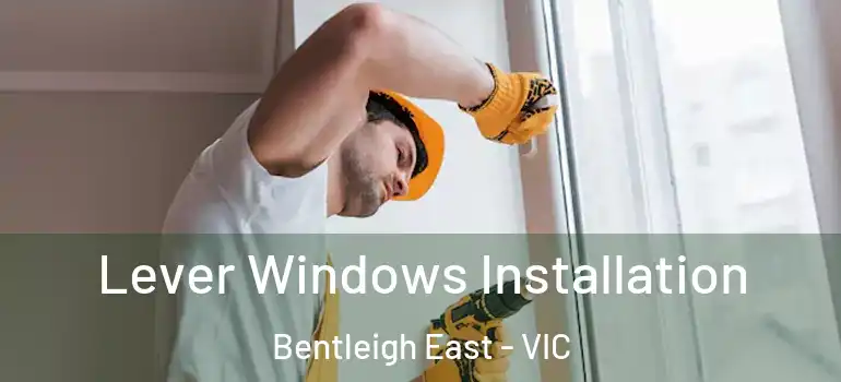 Lever Windows Installation Bentleigh East - VIC