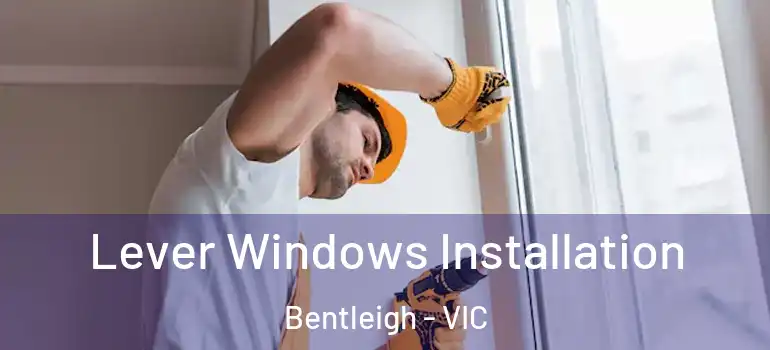  Lever Windows Installation Bentleigh - VIC