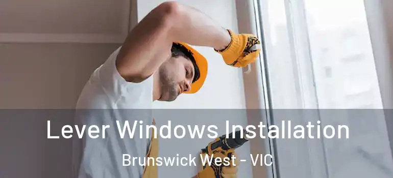  Lever Windows Installation Brunswick West - VIC