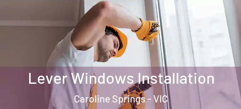 Lever Windows Installation Caroline Springs - VIC