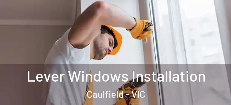 Lever Windows Installation Caulfield - VIC