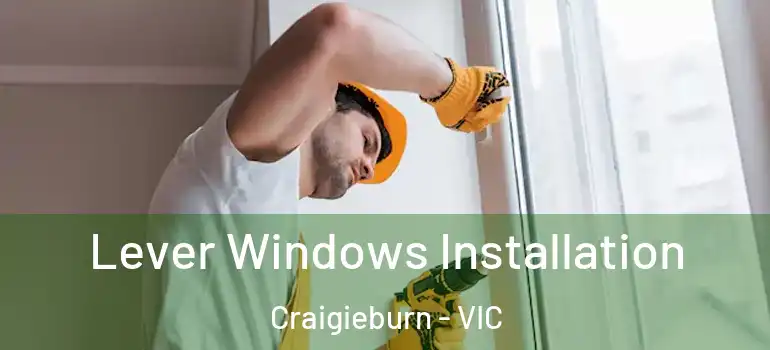  Lever Windows Installation Craigieburn - VIC