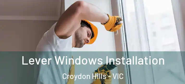  Lever Windows Installation Croydon Hills - VIC