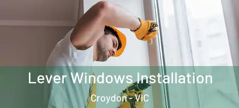 Lever Windows Installation Croydon - VIC