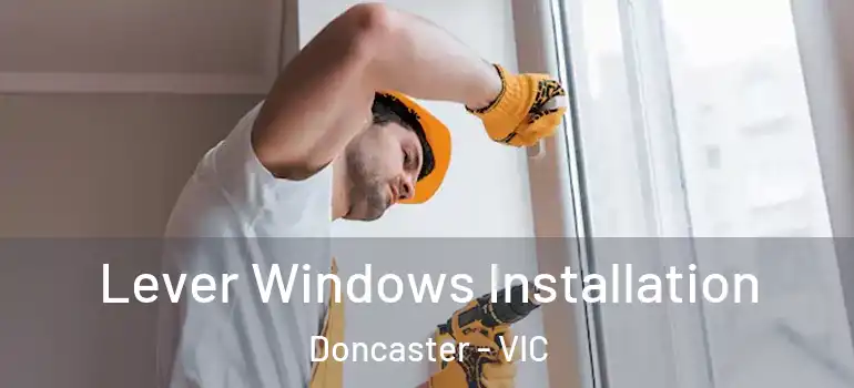  Lever Windows Installation Doncaster - VIC