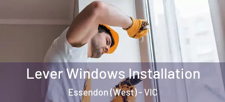 Lever Windows Installation Essendon (West) - VIC