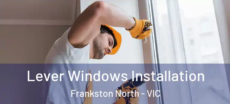  Lever Windows Installation Frankston North - VIC