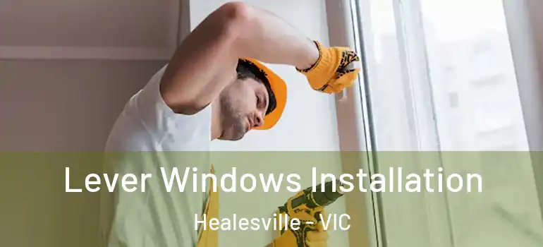  Lever Windows Installation Healesville - VIC