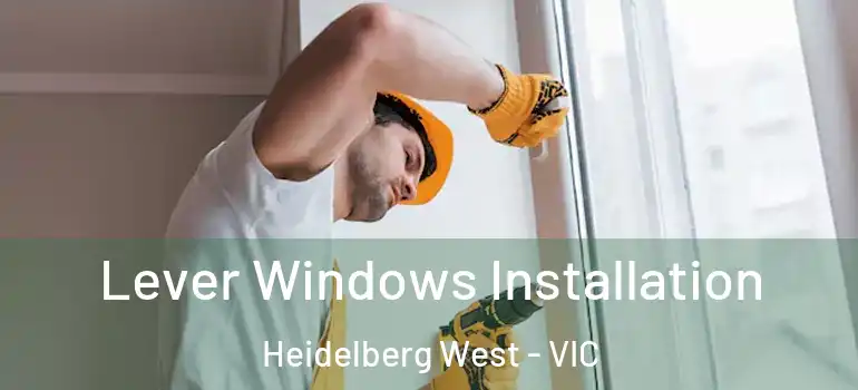 Lever Windows Installation Heidelberg West - VIC
