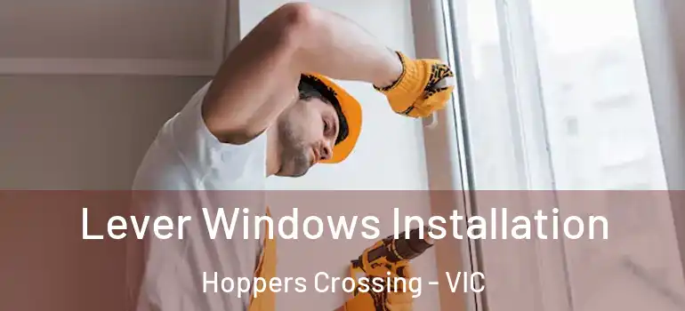  Lever Windows Installation Hoppers Crossing - VIC