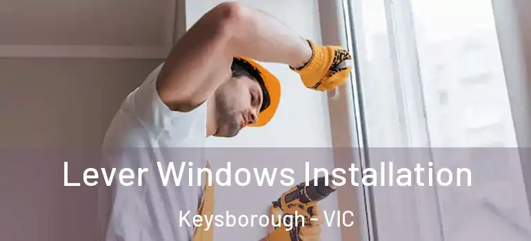  Lever Windows Installation Keysborough - VIC