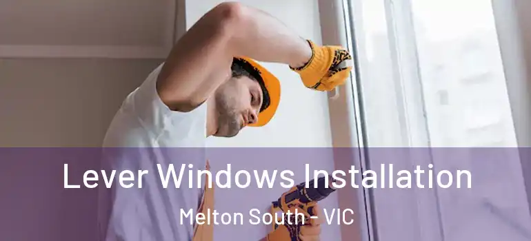Lever Windows Installation Melton South - VIC