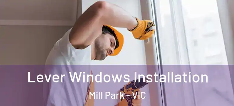  Lever Windows Installation Mill Park - VIC