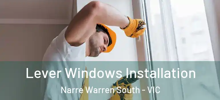 Lever Windows Installation Narre Warren South - VIC