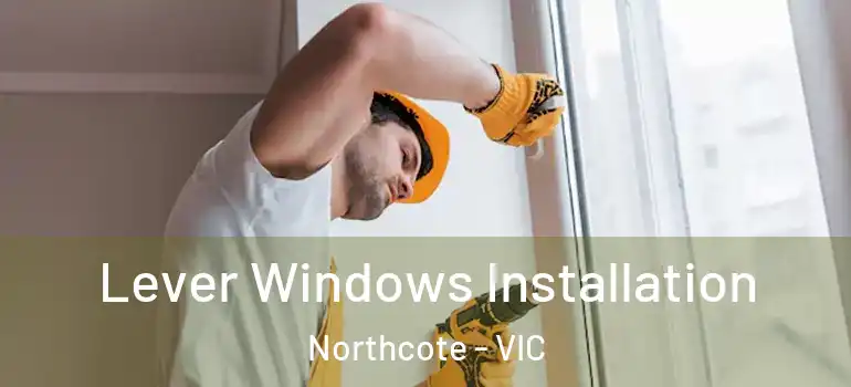 Lever Windows Installation Northcote - VIC