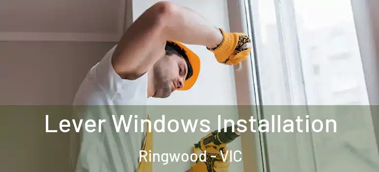 Lever Windows Installation Ringwood - VIC