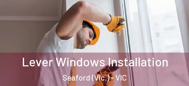  Lever Windows Installation Seaford (Vic.) - VIC